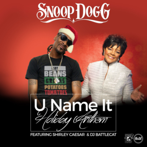 U Name It (Holiday Anthem) - Snoop Dogg (Ft. DJ Battlecat & Shirley Caesar)