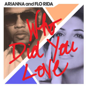 Who Did You Love - Flo Rida (Ft. Arianna)