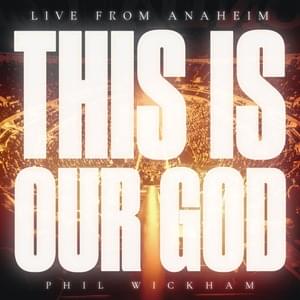 This Is Our God (Live From Anaheim) - Phil Wickham