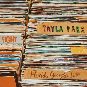 Fight - Tayla Parx (Ft. Florida Georgia Line)