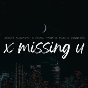 X Missing U - Dayang Nurfaizah, Faizal Tahir, Tuju & YonnyBoii