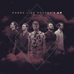 I Am - Hands Like Houses