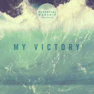 My Victory - Essential Worship