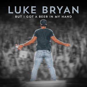 But I Got A Beer In My Hand - Luke Bryan