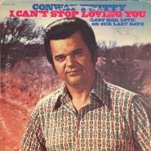 Since She’s Not with the One She Loves (She’ll Love the One She’s With) - Conway Twitty