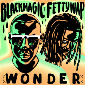 Wonder - Blackmagic & Fetty Wap