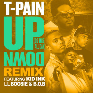 Up Down (Do This All Day) [Remix] - T-Pain (Ft. B.o.B, Boosie Badazz & Kid Ink)