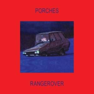 ​rangerover - Porches (Ft. Blood Orange)