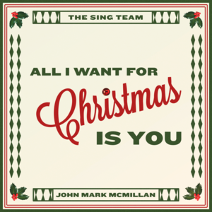 All I Want for Christmas is You (No Strings Attached Version) - The Sing Team & John Mark McMillan