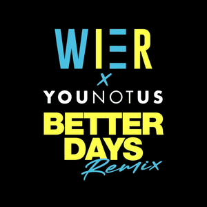 Better Days (YouNotUs Remix) - WIER (Ft. Alvaro Soler, Antje Schomaker, Daniel Donsky, Davina Michelle, DIKKA, Egon Werler, Emily Roberts, Glasperlenspiel, Johannes Strate, Jonas Monar, KAMRAD, KIDDO (SWE), Madeline Juno, Malik Harris, Max Giesinger, Mich