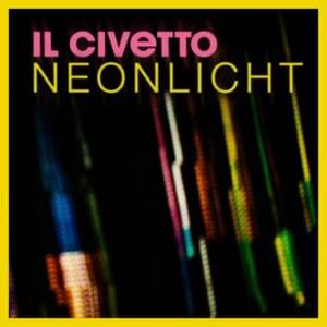 Neonlicht - ​il Civetto