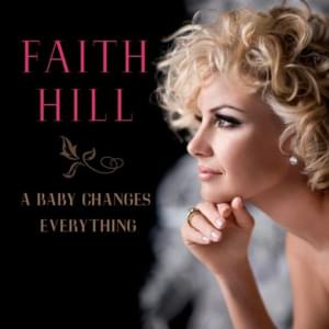 A Baby Changes Everything - Faith Hill