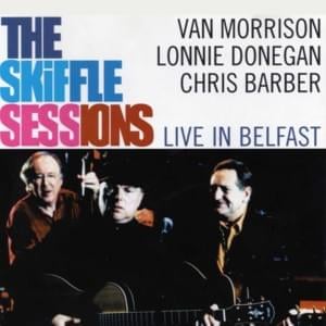 Goin’ Home - Van Morrison (Ft. Chris Barber & Lonnie Donegan)