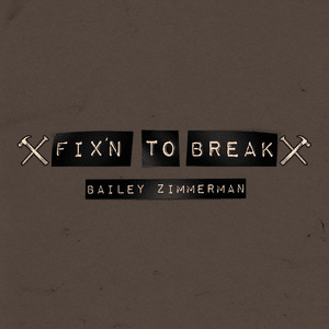 Fix’n To Break - Bailey Zimmerman