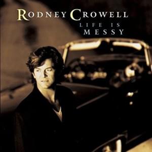 Life Is Messy - Rodney Crowell