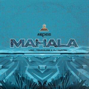 Mahala - AirDee (Ft. DJ Capital, Loki. (ZAF) & Touchline)