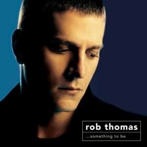 All That I Am - Rob Thomas