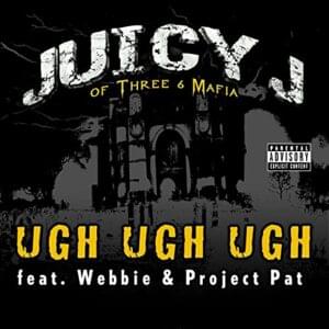 Ugh Ugh Ugh - Juicy J (Ft. Project Pat & Webbie)