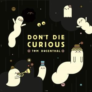 Don’t Die Curious - Tom Rosenthal