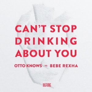 Can’t Stop Drinking About You - Otto Knows & Bebe Rexha