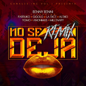 No Se Deja (Remix) - Benny Benni, Farruko & Anonimus (Ft. Alexio, Anonimus, Farruko, Gigolo Y La Exce, Milly & Yomo)