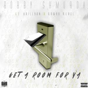 Get A Room For Ya - Bobby Shmurda (Ft. Abillyon & Rowdy Rebel)