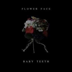 Baby Teeth - Flower Face