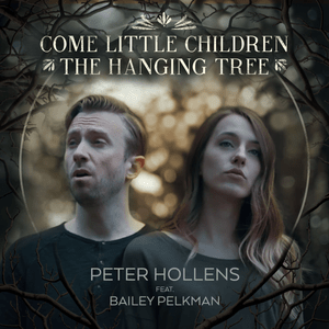 Come Little Children / The Hanging Tree - Peter Hollens (Ft. Bailey Pelkman)