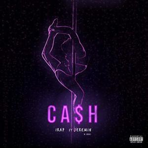 Ca$h - IRap (Ft. Jeremih & Jinaci)