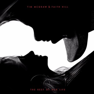 The Rest of Our Life - Tim McGraw & Faith Hill