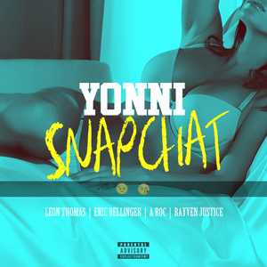 Snapchat - Young Yonny (Ft. ARoc, Eric Bellinger, Leon Thomas & Rayven Justice)