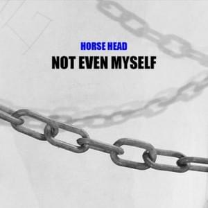 Not Even Myself - Horse Head