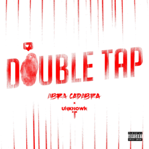 Double Tap - Abra Cadabra & Unknown T