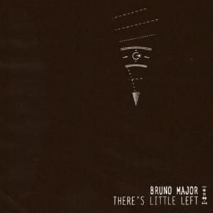 There’s Little Left - Bruno Major