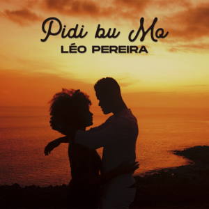 Léo Pereira - Pidi Bu Mo (Tradução em Português de Portugal) - Lyrxo Portugal Traduções