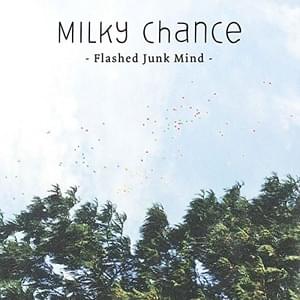 Flashed Junk Mind - Milky Chance