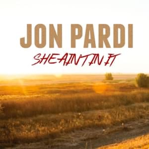 She Ain’t In It - Jon Pardi