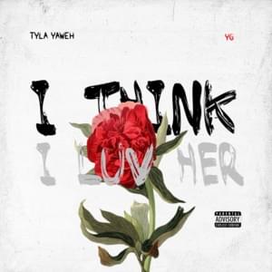 I Think I Luv Her - Tyla Yaweh (Ft. YG)