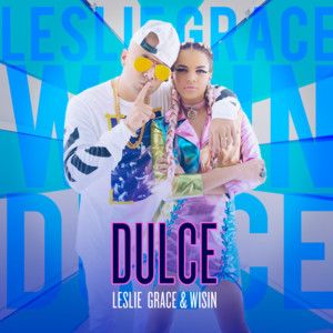 Dulce - Leslie Grace (Ft. Wisin)