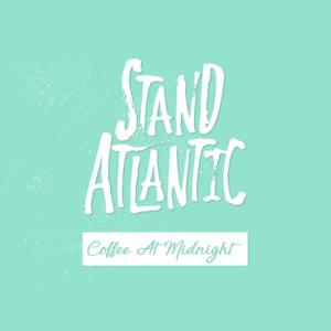 Coffee At Midnight - Stand Atlantic