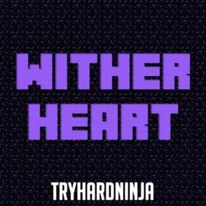 Wither Heart - TryHardNinja