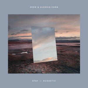 Stay (Acoustic) - Zedd & Alessia Cara