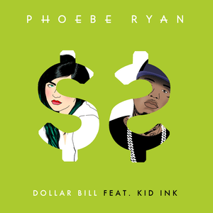 Dollar Bill - Phoebe Ryan (Ft. Kid Ink)