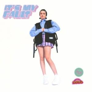 It’s My Fault - Lolo Zouaï