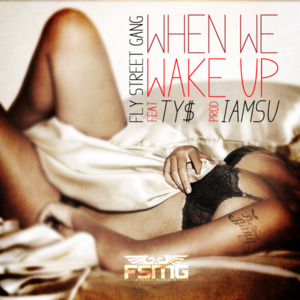 When We Wake Up - Fly street gang (Ft. Ty Dolla $ign)