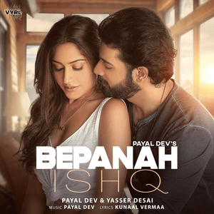 Bepanah Ishq - Payal Dev & Yasser Desai