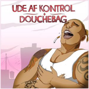 Douchebag - Ude Af Kontrol