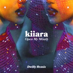 Open My Mouth (Dwilly Remix) - Kiiara