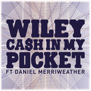 Cash In My Pocket - Wiley (Ft. Daniel Merriweather)