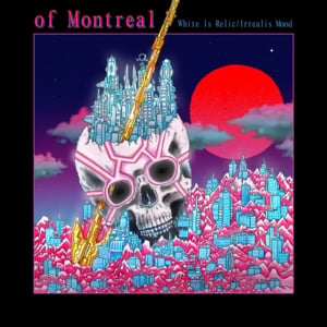 White Is Relic/Irrealis Mood [Essay] - ​of Montreal